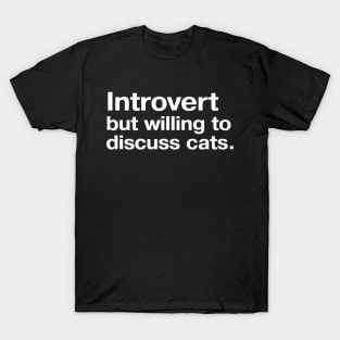 Introvert, but willing to discuss cats. T-Shirt